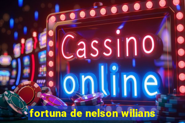 fortuna de nelson wilians